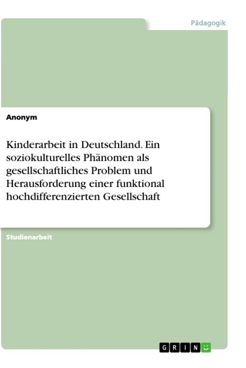 Produktbild: Kinderarbeit in Deutschland. Ein soziokulturelles Ph&auml;nomen als gesellschaftliches Problem und Herausforderung einer funktional hochdifferenzierten Ges