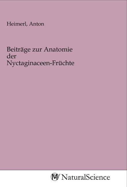 Produktbild: Beitr&auml;ge zur Anatomie der Nyctaginaceen-Fr&uuml;chte