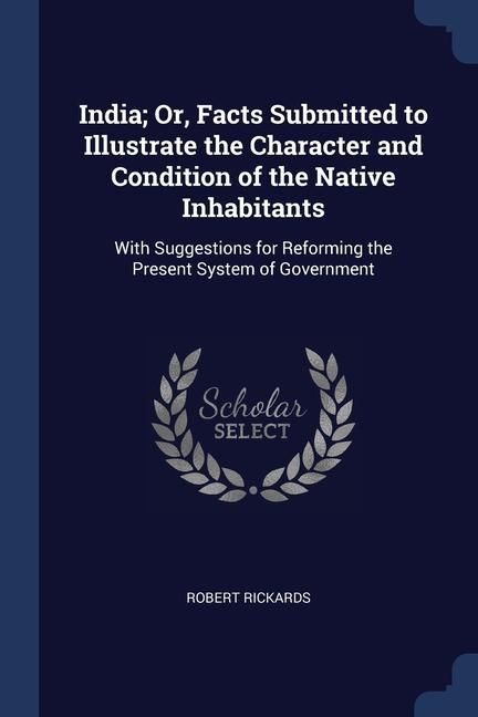 Produktbild: India; Or, Facts Submitted to Illustrate the Character and Condition of the Native Inhabitants: With Suggestions for Reforming the Present System of G