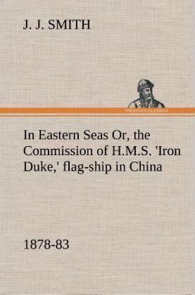 Produktbild: In Eastern Seas Or, the Commission of H.M.S. 'Iron Duke,' flag-ship in China, 1878-83