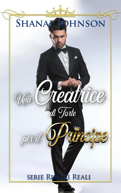 Produktbild: Una Creatrice di Torte per il Principe (Serie Ribelli Reali, #2)