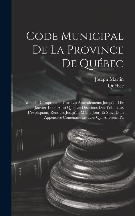 Produktbild: Code Municipal De La Province De Qu&eacute;bec: Annot&eacute;; Comprenant Tous Les Amendements Jusqu'au 1Er Janvier 1888, Ainsi Que Les D&eacute;cisions Des Tribunaux L'ex