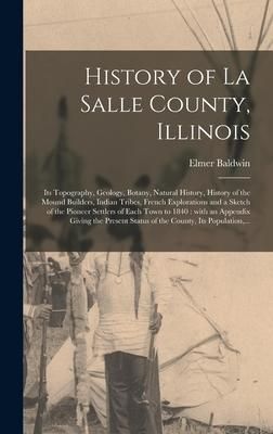 Produktbild: History of La Salle County, Illinois [microform]: Its Topography, Geology, Botany, Natural History, History of the Mound Builders, Indian Tribes, Fren