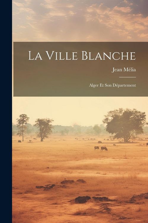 Produktbild: La ville blanche; Alger et son d&eacute;partement