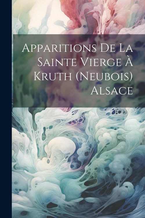 Produktbild: Apparitions De La Sainte Vierge &Agrave; Kruth (Neubois) Alsace