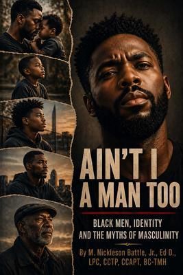 Produktbild: Ain't I a Man Too? Black Men, Identity and the Myths of Masculinity