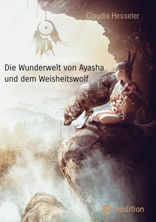 Produktbild: Die Wunderwelt von Ayasha und dem Weisheitswolf - Schamanische Weisheiten und ein Naturzauber Abenteuer f&uuml;r die ganze Familie