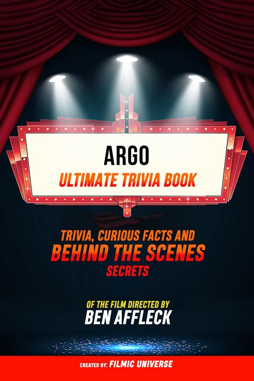 Produktbild: Argo - Ultimate Trivia Book: Trivia, Curious Facts And Behind The Scenes Secrets Of The Film Directed By Ben Affleck