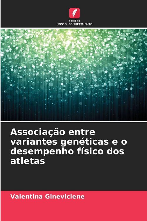 Produktbild: Associa&ccedil;&atilde;o entre variantes gen&eacute;ticas e o desempenho f&iacute;sico dos atletas