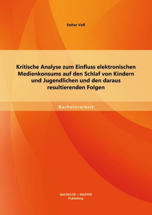 Produktbild: Kritische Analyse zum Einfluss elektronischen Medienkonsums auf den Schlaf von Kindern und Jugendlichen und den daraus resultierenden Folgen