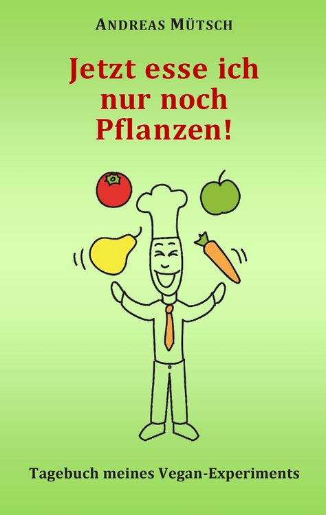 Produktbild: Jetzt esse ich nur noch Pflanzen!
