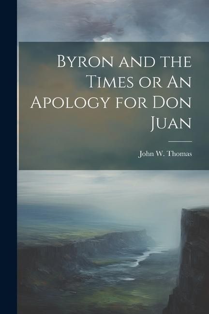 Produktbild: Byron and the Times or An Apology for Don Juan