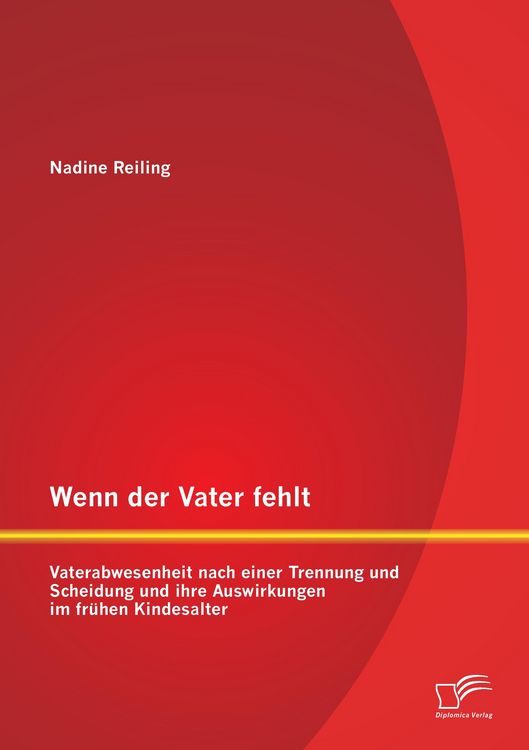 Produktbild: Wenn der Vater fehlt: Vaterabwesenheit nach einer Trennung und Scheidung und ihre Auswirkungen im fr&uuml;hen Kindesalter
