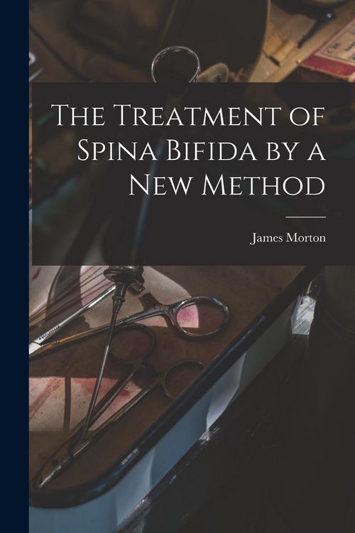 Produktbild: The Treatment of Spina Bifida by a New Method