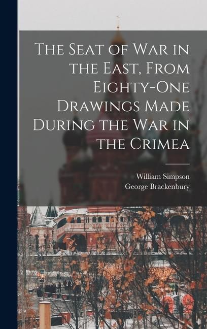 Produktbild: The Seat of War in the East, From Eighty-One Drawings Made During the War in the Crimea