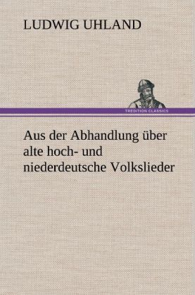 Produktbild: Aus der Abhandlung &uuml;ber alte hoch- und niederdeutsche Volkslieder