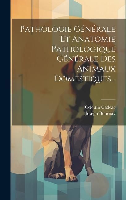 Produktbild: Pathologie G&eacute;n&eacute;rale Et Anatomie Pathologique G&eacute;n&eacute;rale Des Animaux Domestiques...