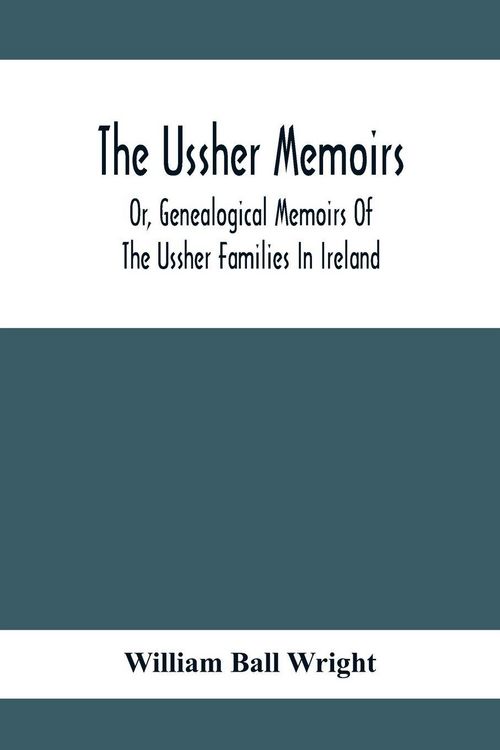 Produktbild: The Ussher Memoirs; Or, Genealogical Memoirs Of The Ussher Families In Ireland (With Appendix, Pedigree And Index Of Names), Compiled From Public And