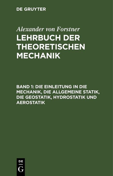 Produktbild: Die Einleitung in die Mechanik, die allgemeine Statik, die Geostatik, Hydrostatik und Aerostatik