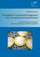 Produktbild: Europ&auml;ische Finanzmarktintegration und transatlantische Bankenkrise: Institutionelle Entwicklungen, theoretische Analyse und Reformoptionen