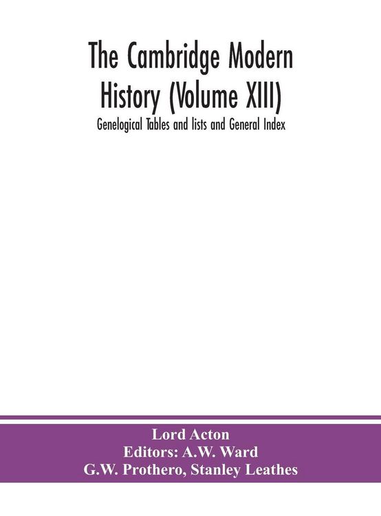 Produktbild: The Cambridge Modern History (Volume Xiii) Genelogical Tables And Lists And General Index