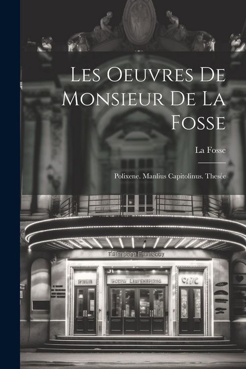 Produktbild: Les Oeuvres De Monsieur De La Fosse: Polixene. Manlius Capitolinus. Thes&eacute;e