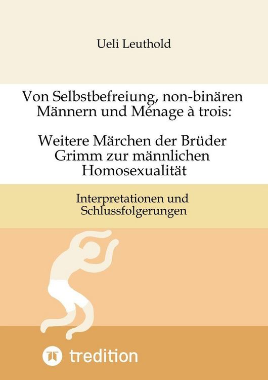 Produktbild: Von Selbstbefreiung, non-bin&auml;ren M&auml;nnern und M&eacute;nage &agrave; trois: Weitere M&auml;rchen der Br&uuml;der Grimm zur m&auml;nnlichen Homosexualit&auml;t