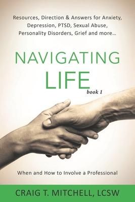 Produktbild: Navigating Life (book 1): Resources, Direction & Answers for Anxiety, Depression, PTSD, Sexual Abuse, Personality Disorders, Grief and more...