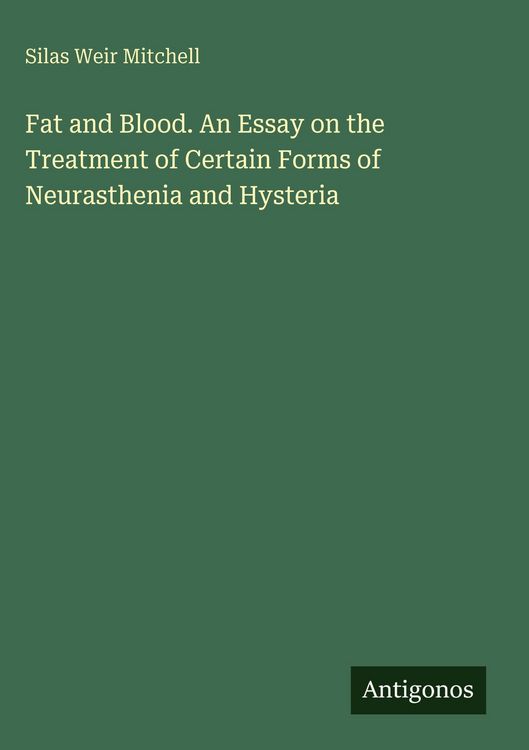 Produktbild: Fat and Blood. An Essay on the Treatment of Certain Forms of Neurasthenia and Hysteria