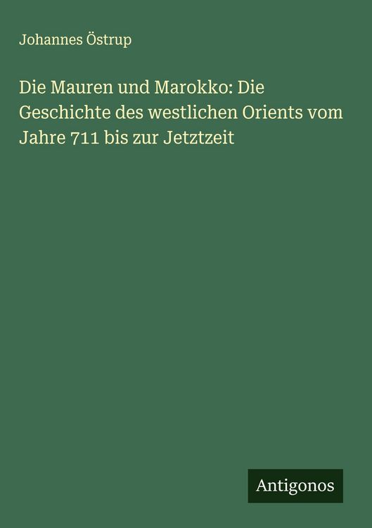 Produktbild: Die Mauren und Marokko: Die Geschichte des westlichen Orients vom Jahre 711 bis zur Jetztzeit
