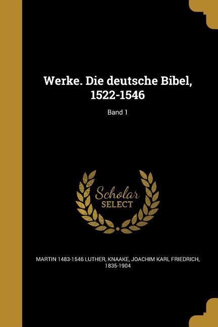 Produktbild: Werke. Die deutsche Bibel, 1522-1546; Band 1