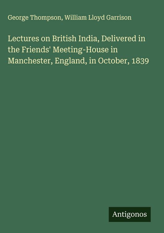 Produktbild: Lectures on British India, Delivered in the Friends' Meeting-House in Manchester, England, in October, 1839