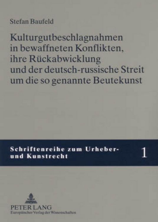 Produktbild: Kulturgutbeschlagnahmen in bewaffneten Konflikten, ihre R&uuml;ckabwicklung und der deutsch-russische Streit um die so genannte Beutekunst