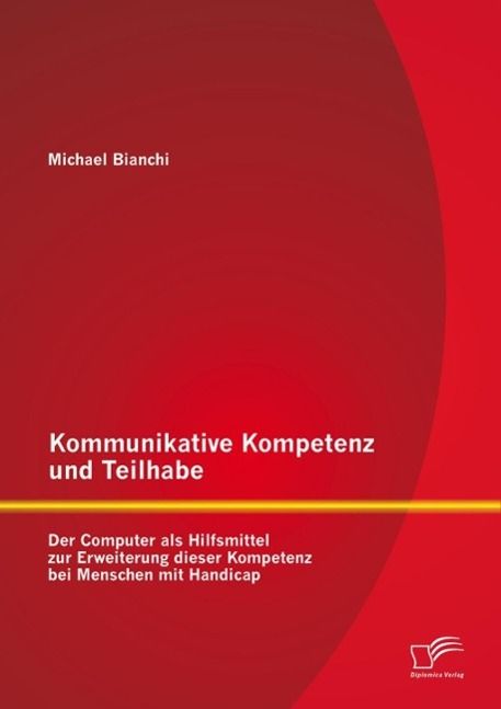 Produktbild: Kommunikative Kompetenz und Teilhabe: Der Computer als Hilfsmittel zur Erweiterung dieser Kompetenz bei Menschen mit Handicap