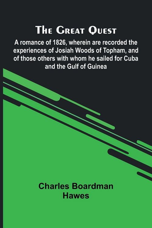 Produktbild: The Great Quest; A Romance Of 1826, Wherein Are Recorded The Experiences Of Josiah Woods Of Topham, And Of Those Others With Whom He Sailed For Cuba A