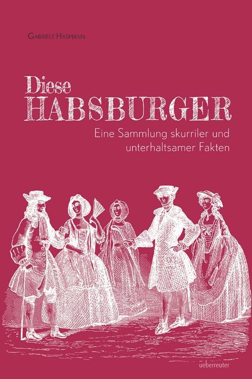 Produktbild: Diese Habsburger - Eine Sammlung skurriler und unterhaltsamer Fakten