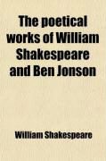 Produktbild: The Poetical Works of William Shakespeare and Ben Jonson; With a Memoir of Each