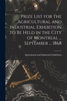 Produktbild: Prize List for the Agricultural and Industrial Exhibition to Be Held in the City of Montreal ... September ... 1868 [microform]