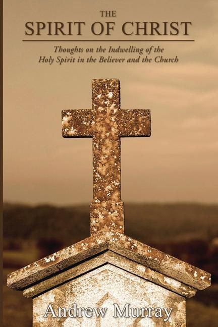 Produktbild: The Spirit of Christ: Thoughts on the Indwelling of the Holy Spirit and the Church