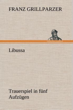 Produktbild: Libussa Trauerspiel in f&uuml;nf Aufz&uuml;gen