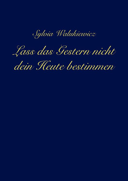 Produktbild: Lass das Gestern nicht dein Heute bestimmen