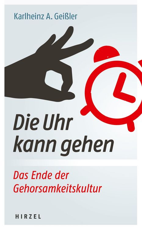 Produktbild: Die Uhr kann gehen. Das Ende der Gehorsamkeitskultur.