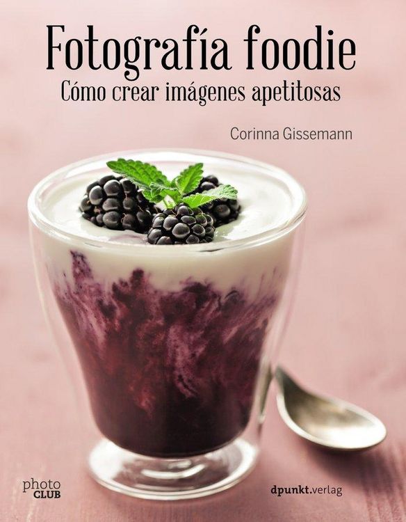 Produktbild: Fotograf&iacute;a foodie : crear im&aacute;genes deliciosas
