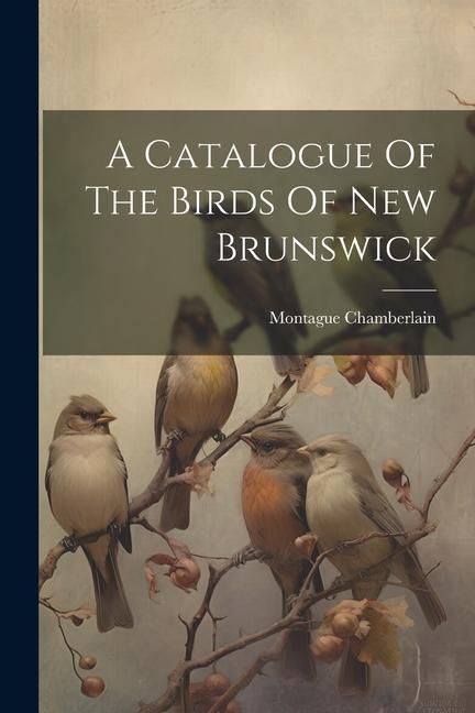 Produktbild: A Catalogue Of The Birds Of New Brunswick