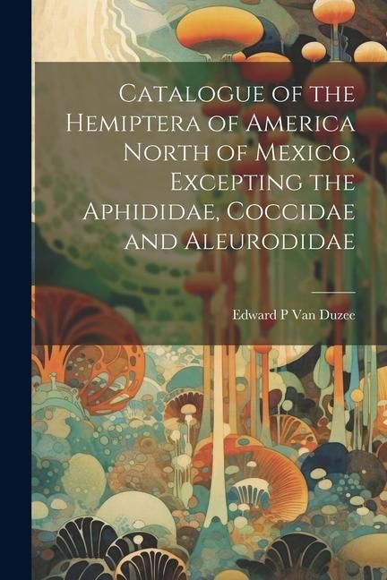 Produktbild: Catalogue of the Hemiptera of America North of Mexico, Excepting the Aphididae, Coccidae and Aleurodidae