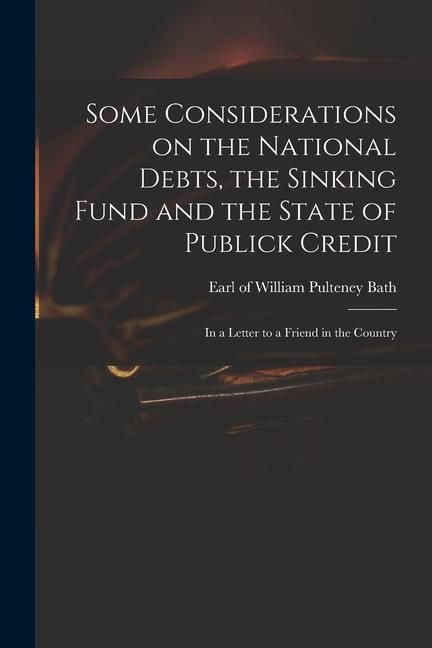 Produktbild: Some Considerations on the National Debts, the Sinking Fund and the State of Publick Credit: in a Letter to a Friend in the Country