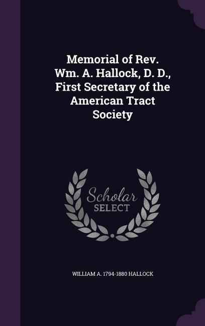 Produktbild: Memorial of Rev. Wm. A. Hallock, D. D., First Secretary of the American Tract Society