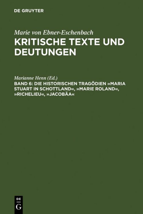 Produktbild: Die historischen Trag&ouml;dien &raquo;Maria Stuart in Schottland&laquo;, &raquo;Marie Roland&laquo;, &raquo;Richelieu&laquo;, &raquo;Jacob&auml;a&laquo;