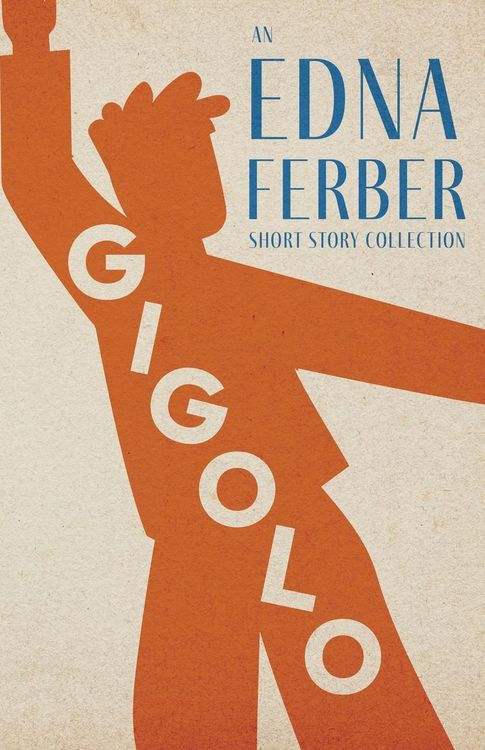 Produktbild: Gigolo - An Edna Ferber Short Story Collection;With an Introduction by Rogers Dickinson