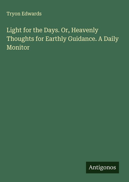 Produktbild: Light for the Days. Or, Heavenly Thoughts for Earthly Guidance. A Daily Monitor